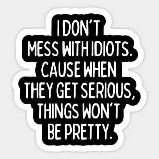Never mess with idiots Sticker